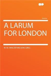 A Larum for London