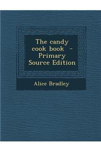 The Candy Cook Book - Primary Source Edition