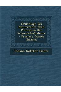 Grundlage Des Naturrechts Nach Prinzipien Der Wissenschaftslehre - Primary Source Edition