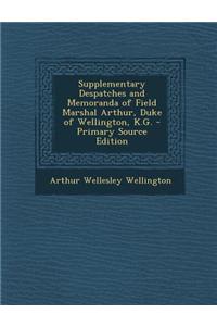 Supplementary Despatches and Memoranda of Field Marshal Arthur, Duke of Wellington, K.G.