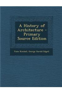 A History of Architecture - Primary Source Edition