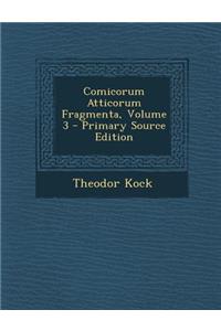 Comicorum Atticorum Fragmenta, Volume 3