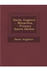 Dantis Aligherii ... Monarchia...