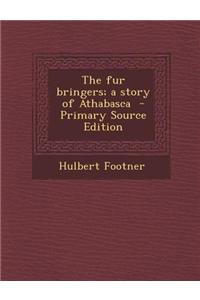 The Fur Bringers; A Story of Athabasca