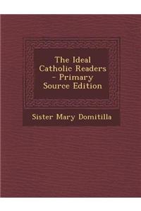 The Ideal Catholic Readers - Primary Source Edition
