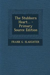 The Stubborn Heart...