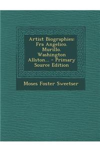 Artist Biographies: Fra Angelico. Murillo. Washington Allston...