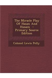 The Miracle Play of Hasan and Husain - Primary Source Edition