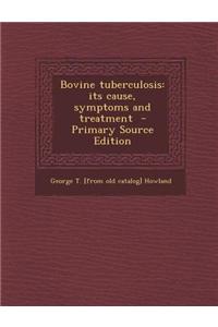 Bovine Tuberculosis: Its Cause, Symptoms and Treatment