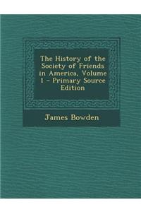 The History of the Society of Friends in America, Volume 1 - Primary Source Edition