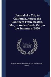 Journal of a Trip to California, Across the Continent From Weston, Mo., to Weber Creek, Cal., in the Summer of 1850