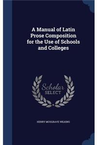 Manual of Latin Prose Composition for the Use of Schools and Colleges