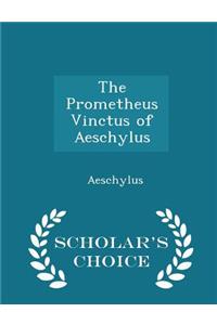 The Prometheus Vinctus of Aeschylus - Scholar's Choice Edition