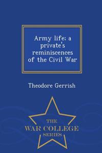 Army Life; A Private's Reminiscences of the Civil War - War College Series