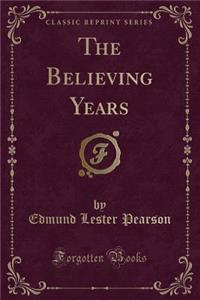 The Believing Years (Classic Reprint)