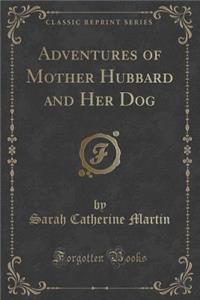 Adventures of Mother Hubbard and Her Dog (Classic Reprint)
