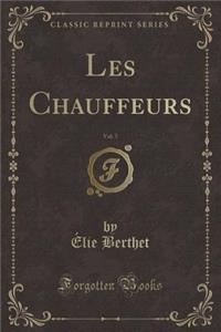Les Chauffeurs, Vol. 5 (Classic Reprint)