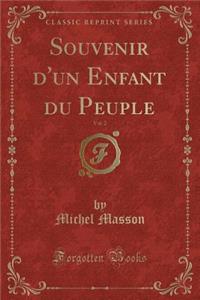 Souvenir d'Un Enfant Du Peuple, Vol. 2 (Classic Reprint)