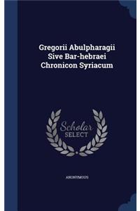 Gregorii Abulpharagii Sive Bar-Hebraei Chronicon Syriacum
