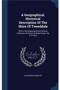 A Geographical, Historical Description Of The Shire Of Tweeddale
