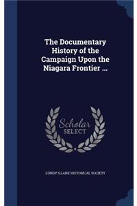 The Documentary History of the Campaign Upon the Niagara Frontier ...