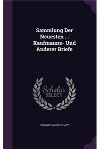 Sammlung Der Neuesten ... Kaufmanns- Und Anderer Briefe