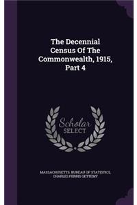 The Decennial Census of the Commonwealth, 1915, Part 4