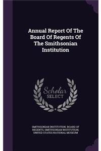 Annual Report of the Board of Regents of the Smithsonian Institution