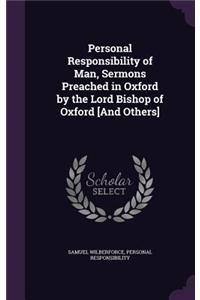 Personal Responsibility of Man, Sermons Preached in Oxford by the Lord Bishop of Oxford [And Others]