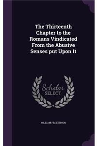 Thirteenth Chapter to the Romans Vindicated From the Abusive Senses put Upon It