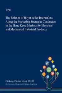 The Balance of Buyer-Seller Interactions Along the Marketing Strategies Continuum in the Hong Kong Markets for Electrical and Mechanical Industrial Products