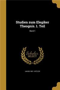 Studien Zum Elegiker Theognis. 1. Teil; Band 1