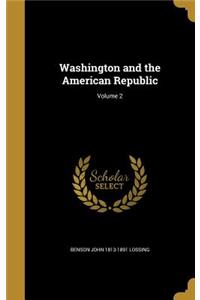 Washington and the American Republic; Volume 2
