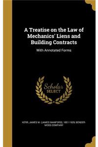 A Treatise on the Law of Mechanics' Liens and Building Contracts