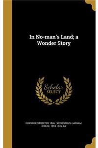 In No-man's Land; a Wonder Story