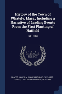History of the Town of Whately, Mass., Including a Narrative of Leading Events From the First Planting of Hatfield