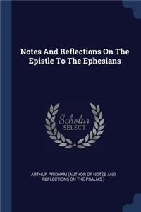 Notes And Reflections On The Epistle To The Ephesians