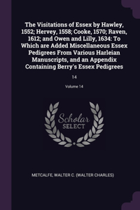 The Visitations of Essex by Hawley, 1552; Hervey, 1558; Cooke, 1570; Raven, 1612; and Owen and Lilly, 1634