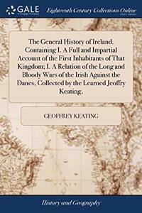 THE GENERAL HISTORY OF IRELAND. CONTAINI