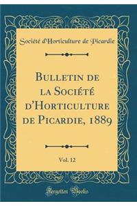 Bulletin de la Sociï¿½tï¿½ d'Horticulture de Picardie, 1889, Vol. 12 (Classic Reprint)