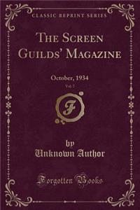 The Screen Guilds' Magazine, Vol. 7: October, 1934 (Classic Reprint)