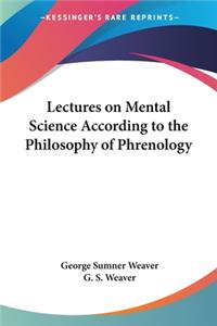 Lectures on Mental Science According to the Philosophy of Phrenology