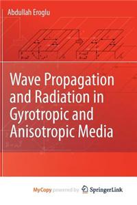 Wave Propagation and Radiation in Gyrotropic and Anisotropic Media