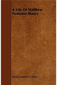 Life of Matthew Fontaine Maury;The Father of Modern Oceanography: The Father of Modern Oceanography