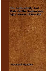 The Authenticity And Date Of The Sophoclean Ajax Verses 1040-1420