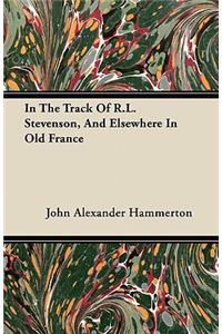 In The Track Of R.L. Stevenson, And Elsewhere In Old France