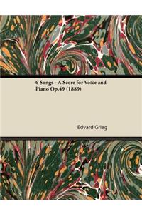 6 Songs - A Score for Voice and Piano Op.49 (1889)