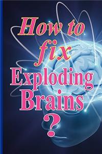 How to Fix Exploding Brains?