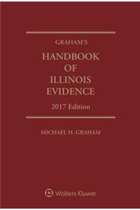 Graham's Handbook of Illinois Evidence: 2017 Edition