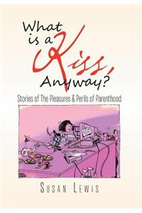 What Is a Kiss, Anyway?